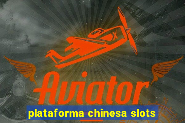 plataforma chinesa slots